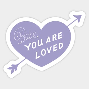 Babe, You Are Loved Sticker